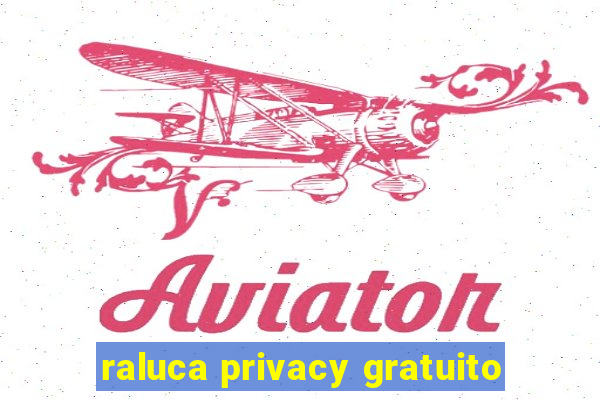 raluca privacy gratuito